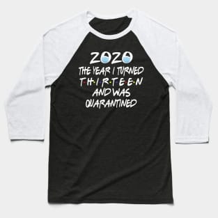 13th Birthday 2020 The Year I Turned Thirn And Was Quarantined Social Distancing Baseball T-Shirt